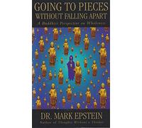 Going to Pieces Without Falling Apart: A Buddhist Perspective On Wholeness