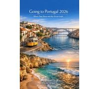 Going to Portugal 2026: Where Time Slows and the Ocean Leads