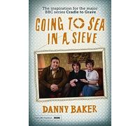 [(Going to Sea in a Sieve: The Autobiography)] [Author: Danny Baker] published on (May, 2015)