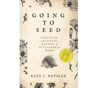 Going to Seed : Essays on Idleness, Nature, and Sustainable Work