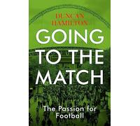 Going to the Match: The Passion for Football: The Perfect Gift for Football Fans