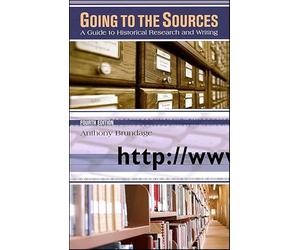 Going to the Sources: A Guide to Historical Research and Writing