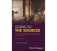 Going to the Sources: A Guide to Historical Research and Writing, 6th Edition