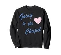 going to the the chapel Sweatshirt