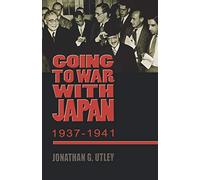 Going to War with Japan, 1937-1941: With a new introduction (World War II: The Global, Human, and Ethical Dimension)