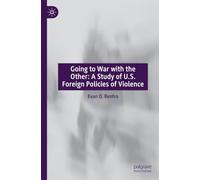 Going to War with the Other: A Study of U.S. Foreign Policies of Violence