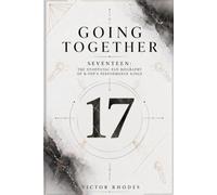 Going Together: SEVENTEEN: The Unofficial Fan Biography of K-Pop's Performance Kings (K-Pop Legends Collection)