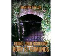 Going Underground: Bury St Edmunds: (Going Underground)