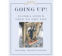 Going Up! : Elisha Otis's Trip to the Top: 4 (Great Idea)