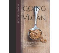 Going Vegan: Over 100 Vegan and Mostly Gluten-Free Recipes. 256 Pages of Plant-Based Eating, Practical Advice and Cooking Tips.