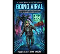 Going Viral: A Social Media LitRPG & Progression Fantasy (The Glitch Chronicles Book 1)