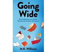 Going Wide: Self-Publishing Your Books Outside The Amazon Ecosystem: 4 (Author Your Ambition)