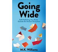 Going Wide: Self-Publishing Your Books Outside The Amazon Ecosystem: 4 (Author Your Ambition)