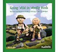 Going Wild in Woolly Bush : Bernard and Barbara's Guide to Getting it All out in the Open