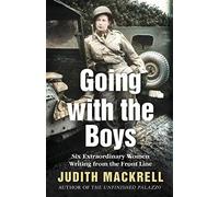 Going with the Boys: Six Extraordinary Women Writing from the Front Line