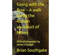 Going with the flow - A walk along the Roman aqueduct of Nîmes: With photographs by James Colledge
