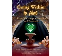 Going Within to Heal: Stories of Courage, Connection, and Community