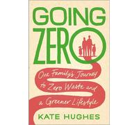 Going Zero: One Family's Journey to Zero Waste and a Greener Lifestyle