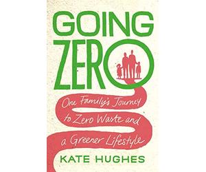 Going Zero: One Family's Journey to Zero Waste and a Greener Lifestyle