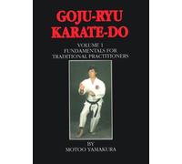 Goju Ryu Karate Do: Fundamentals for Traditional Practitioners: 1