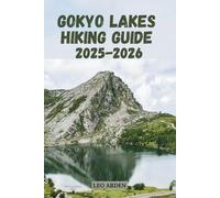 GOKYO LAKES HIKING GUIDE 2025-2026 (Quiet Wild: The Mindful Explorer Series)