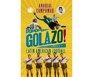 ¡Golazo!: A History of Latin American Football