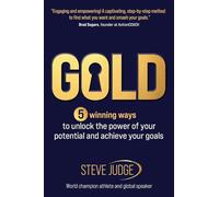 Gold: 5 winning ways to unlock the power of your potential and achieve your goals