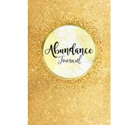 Gold Abundance Journal: Beautiful Gold Notebook with 120 pages to write your manifesting notes, intentions, goals and desires. Gift for Positivity, ... Daily Journal. Positive Affirmations.