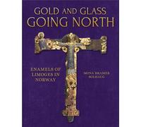 Gold and Glass Going North: Enamels of Limoges in Norway