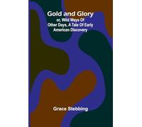 Gold and Glory; or, Wild ways of other days, a tale of early American discovery