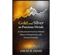 Gold and Silver as Precious Metals: An Educational Overview of Market History, Pricing Factors, and General Awareness - Paperback