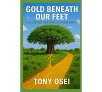 Gold Beneath Our Feet: A Blueprint for Africa's Prosperity