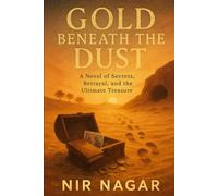 Gold Beneath the Dust: A Novel of Secrets, Betrayal, and the Ultimate Treasure