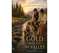 Gold Beneath the Valley: A Bitterroot Legacy Romance