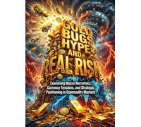 Gold Bugs Hype and Real Risk: Examining Macro Narratives, Currency Tensions, and Strategic Positioning in Commodity Markets