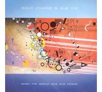 Gold Chains and Sue Cie - When The World Was Our Friend