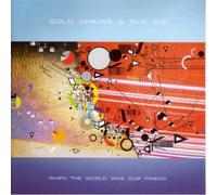 Gold Chains & Sue Cie - When The World Was Our Friend [Us Import]