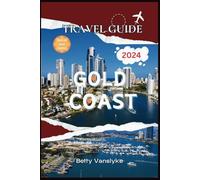 GOLD COAST Travel Guide 2024: Lovely Things to Do in the Glitter Strip; Tips, Tricks and Recommendations for Every Traveler
