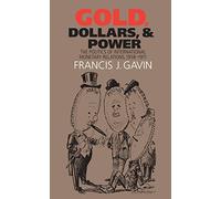 Gold, Dollars, and Power: The Politics of International Monetary Relations, 1958-1971 (The New Cold War History) Paperback November 1, 2007