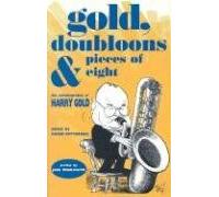 Gold, Doubloons and Pieces of Eight: The Autobiography of Harry Gold