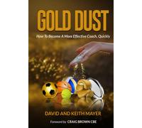 Gold Dust: How to Become A More Effective Coach, Quickly: How to become a better communicator