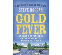 Gold Fever: One Man's Adventures on the Trail of the Modern Gold Rush