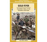 Gold Fever: The Adventures and Escapades of the Klondike Gold Rush (Amazing Stories)
