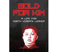 Gold for Kim - A Life for North Korea's Leader