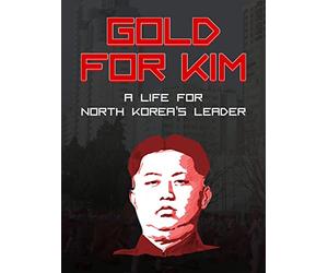 Gold for Kim - A Life for North Korea's Leader