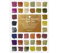 Gold from Newton's Apple Tree : Historical Recipes for Natural Inks, Paints, and Dyes