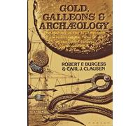 Gold, Galleons, and Archaeology: A History of the 1715 Spanish Plate Fleet and the True Story of the Great Florida Treasure Find