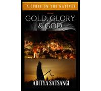 Gold, Glory & God: A Curse on the Natives: 8 (Sattology)