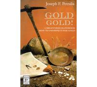 Gold! Gold!: A Beginners Handbook on How to Prospect for Gold: A Beginners Handbook: How to Prospect for Gold