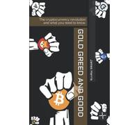 Gold, greed and good: The cryptocurrency revolution and what you need to know.